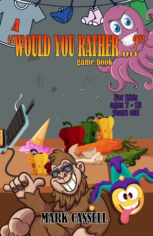 A Would You Rather...? Game Book for Kids ages 7-13 years old: interactive fun for boys and girls (funny, silly and quirky questions to make them la (Paperback)