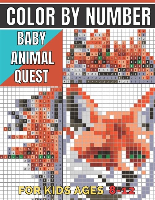 Baby animal quest color by number for kids ages 8-12: Featuring Incredibly Cute and Lovable Baby Animals from Forests, Jungles, Oceans and Farms activ (Paperback)