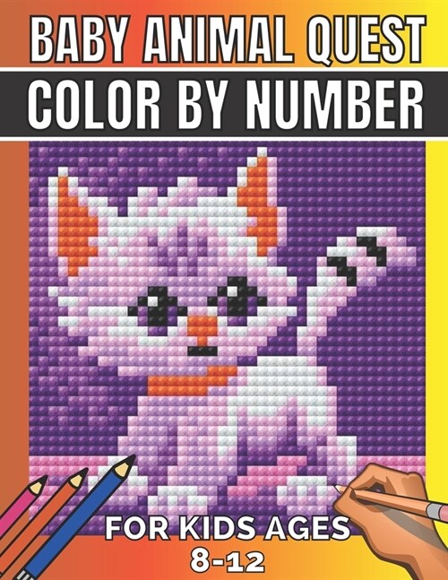 Baby animal quest color by number for kids ages 8-12: Featuring Incredibly Cute and Lovable Baby Animals from Forests, Jungles, Oceans and Farms activ (Paperback)