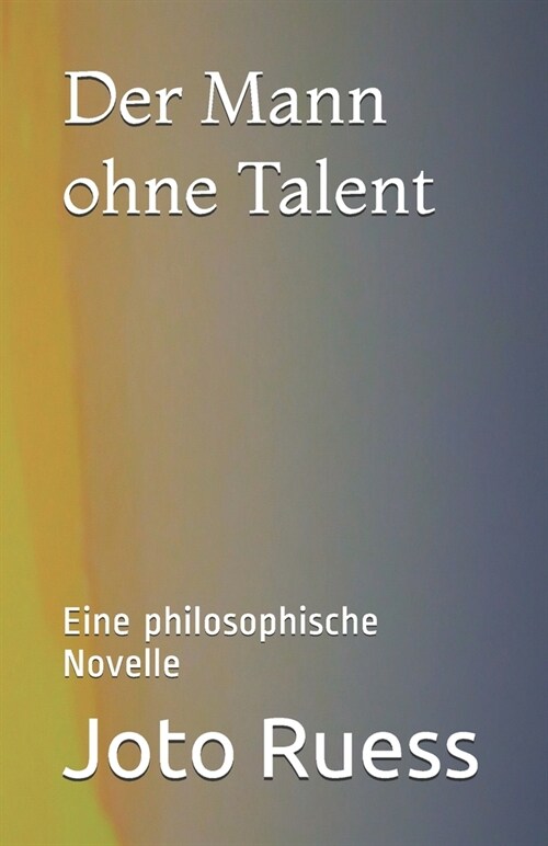 Der Mann ohne Talent: Eine philosophische Novelle (Paperback)