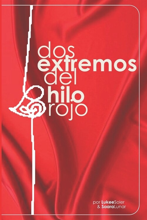 Dos Extremos del Hilo Rojo: un cuento er?ico sobre dos amores predestinados que nunca ocurrieron (Paperback)