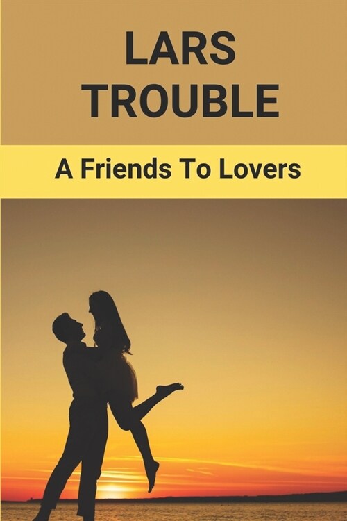 Lars Trouble: A Friends To Lovers: Truly Love Struggles (Paperback)