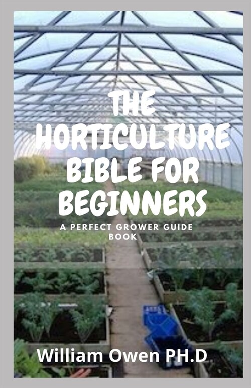 The Horticulture Bible for Beginners: A Perfect Grower Guide Book (Paperback)