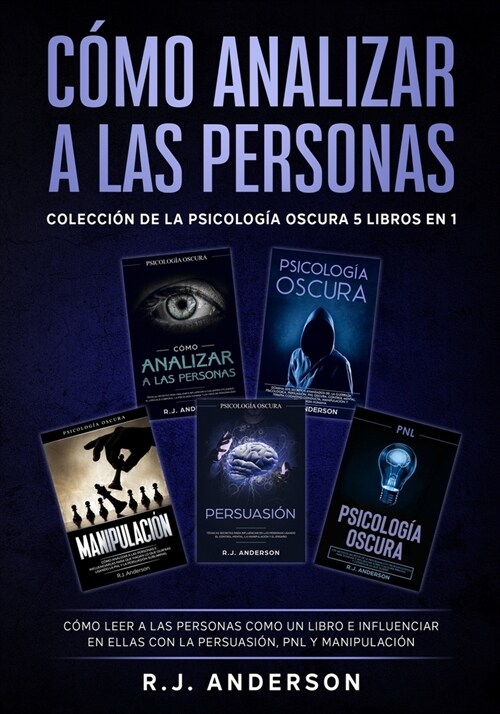 C?o analizar a las Personas: Colecci? de la Psicolog? Oscura 5 libros en 1 - C?o leer a las personas como un libro e influenciar en ellas con la (Paperback)