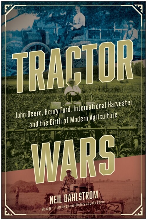 Tractor Wars: John Deere, Henry Ford, International Harvester, and the Birth of Modern Agriculture (Hardcover)