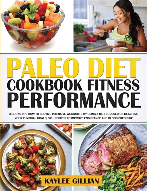 Paleo Diet Cookbook Fitness Performance: 3 Books in 1 How To Survive Intensive Workouts by Using a Diet Focused on Reaching Your Physical Goals 300+ R (Paperback)