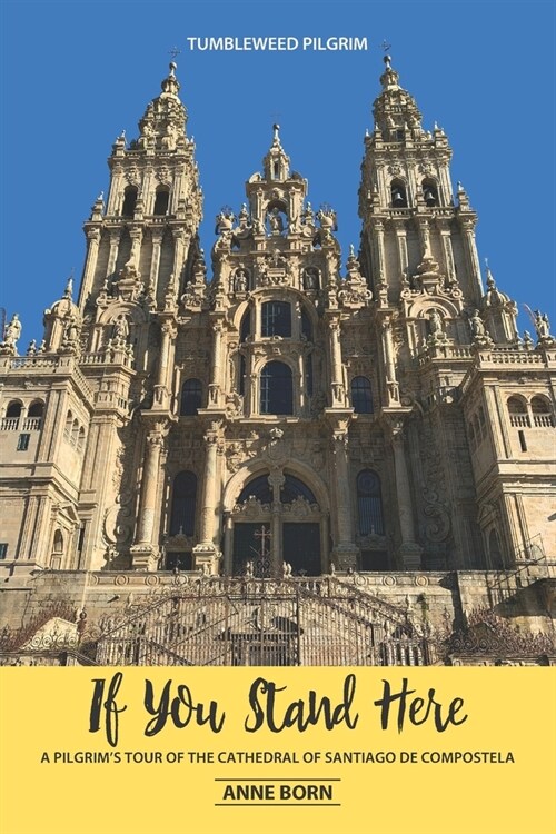 If You Stand Here: A Pilgrims Tour of the Cathedral of Santiago de Compostela (Paperback)