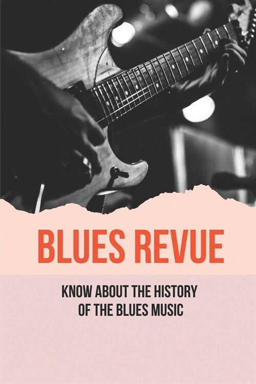 Blues Revue: Know About The History Of The Blues Music: History Of The Blues (Paperback)