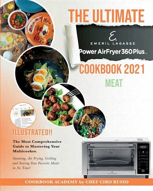 The Ultimate Emeril Lagasse Power AirFryer 360 Plus Cookbook 2021 MEAT: The Most Comprehensive Guide to Mastering Your Multicooker. Steaming, Air Fryi (Paperback)