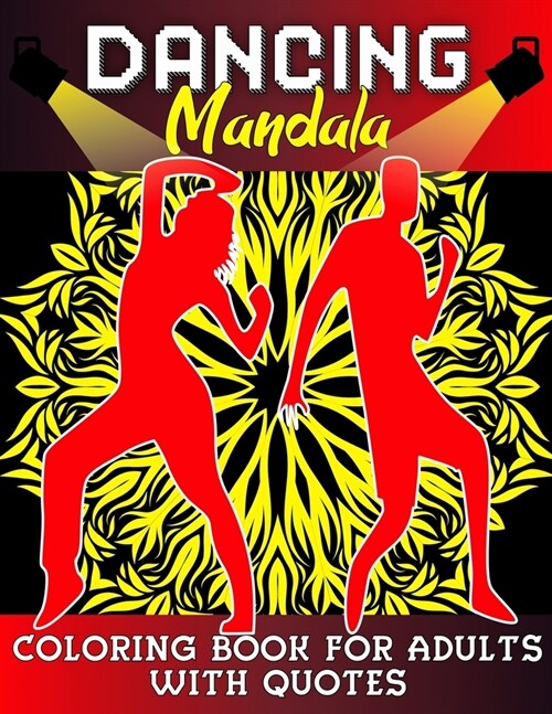 Dancing Mandala Coloring Book for Adults: Stress Relieving Patterns - Relaxation Pages - Inspiring Dance Quotes - Dancer Gift Idea (Paperback)