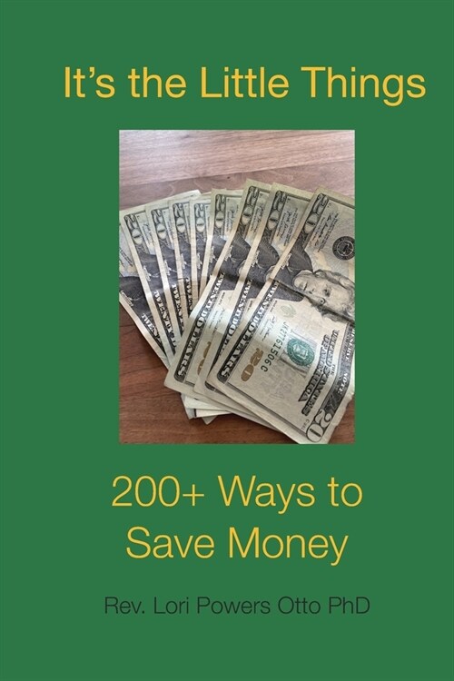 Its the Little Things: 200 + Ways to Save Money (Paperback)