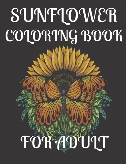 Sunflower Coloring Book for Adult: A amazing sunflower coloring book for adult (Paperback)