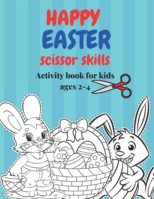 Happy Easter scissor skills Activity book: A cute and fun cut and color Easter scissor skills practice workbook. great gift and basket stuffer for tod (Paperback)