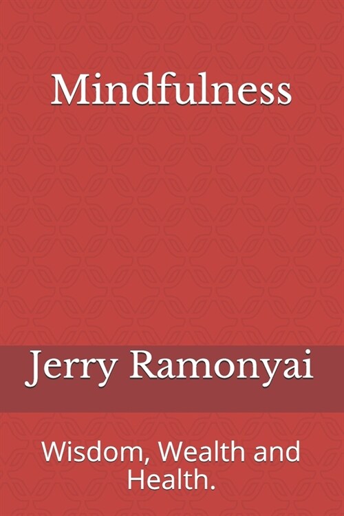 Mindfulness: Wisdom, Wealth and Health. (Paperback)