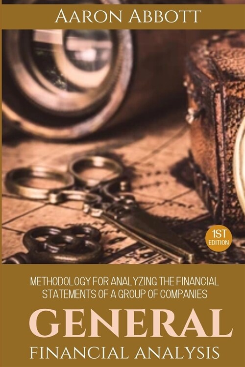 General Financial Analysis: Methodology for analyzing the financial statements of a group of companies (Paperback)