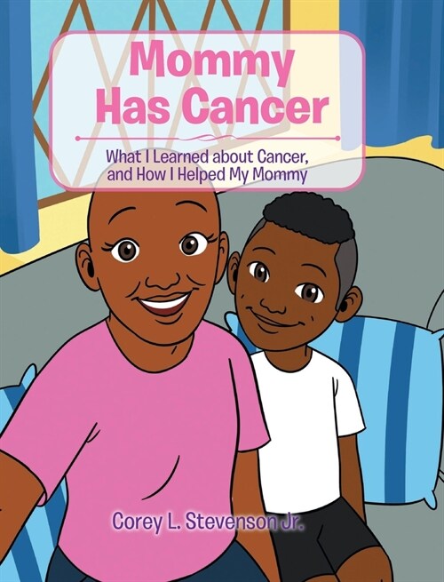 Mommy Has Cancer: What I Learned about Cancer, and How I Helped My Mommy (Hardcover)