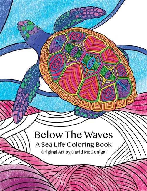 Below The Waves: A Sea Life Coloring Book: A Relaxing and Meditative Coloring Experience for Older Kids, Teens, and Adults (Paperback)