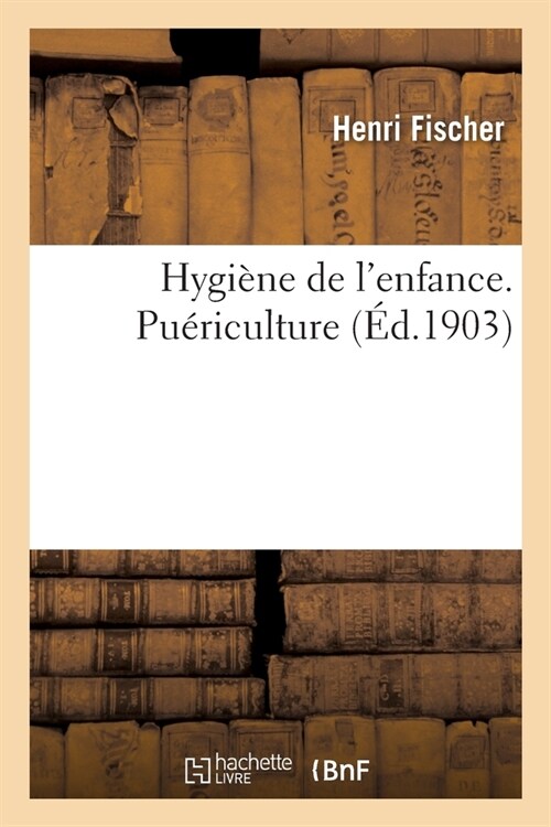 Hygi?e de lEnfance. Pu?iculture (Paperback)