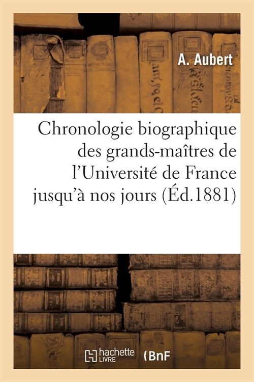 Chronologie biographique des grands-ma?res de lUniversit?depuis leur cr?tion jusqu?nos jours (Paperback)