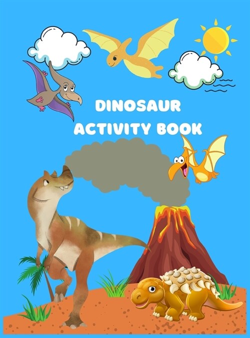 Dinosaur Activity Book: A Fun Kid Workbook Game For Learning Including Coloring Dinos, Dot-to-Dots, Spot the Difference, Puzzles, Mazes, and M (Hardcover)