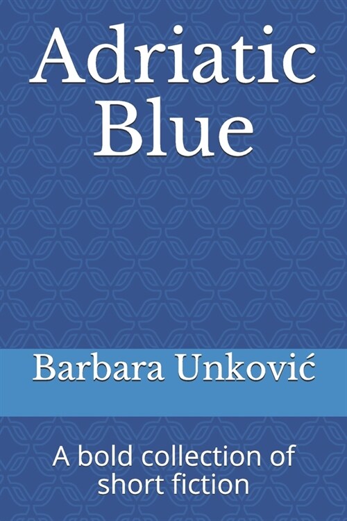 Adriatic Blue: A bold collection of short fiction (Paperback)