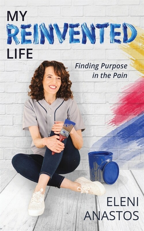 My Reinvented Life: Finding Purpose in the Pain (Paperback)