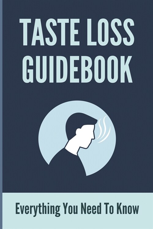 Taste Loss Guidebook: Everything You Need To Know: Tongue Taste Loss Treatment (Paperback)