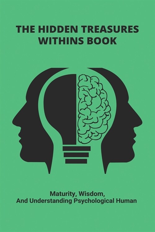 The Hidden Treasures Withins Book: Maturity, Wisdom, And Understanding Psychological Human: Human Psychology Basics (Paperback)