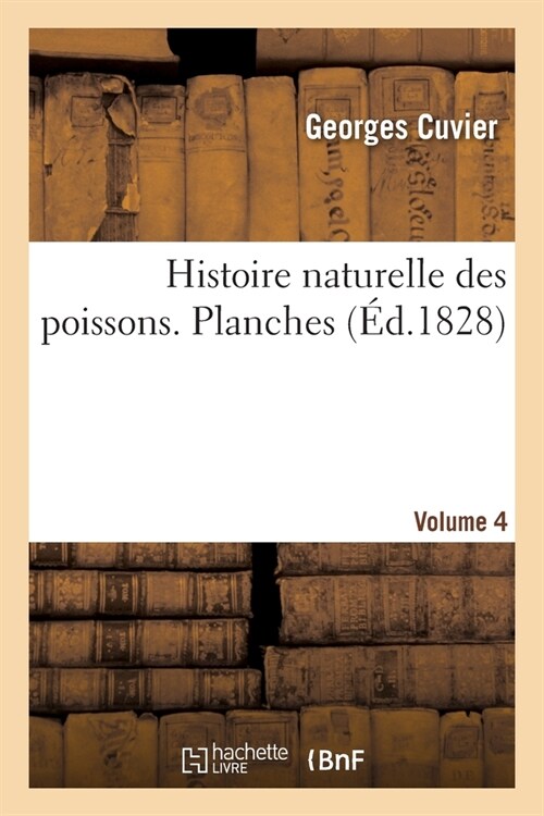 Histoire Naturelle Des Poissons. Planches. Volume 4 (Paperback)