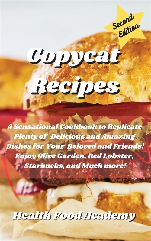 Copycat Cookbook: A Sensational Cookbook to Replicate Plenty of Delicious and Amazing Recipes for Your Beloved and Friends! Enjoy Olive (Hardcover)