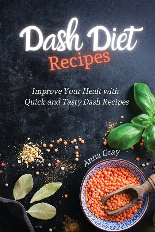 DASH Diet Recipes: Improve Your Health with Quick and Tasty Dash Recipes (Paperback)