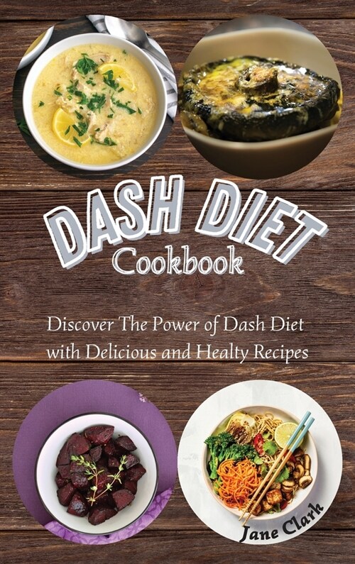DASH Diet Cookbook: Discover The Power of Dash Diet with Delicious and Healthy Recipes (Hardcover)
