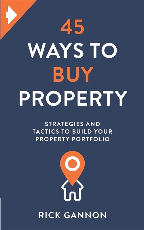 45 Ways to Buy Property: Strategies and tactics to build your property portfolio (Paperback)