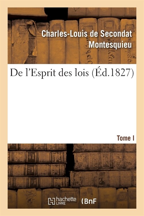 de lEsprit Des Lois. Tome. I (Paperback)