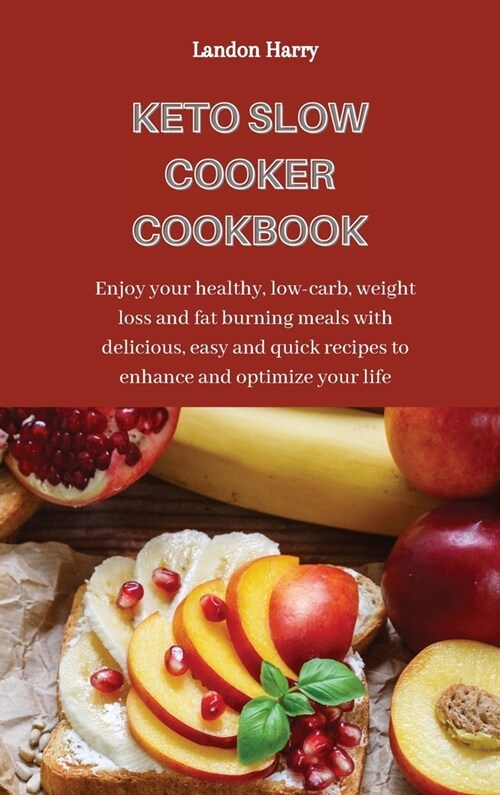 Keto Slow Cooker Cookbook: Enjoy your healthy, low-carb, weight loss and fat burning meals with delicious, easy and quick recipes to enhance and (Hardcover)