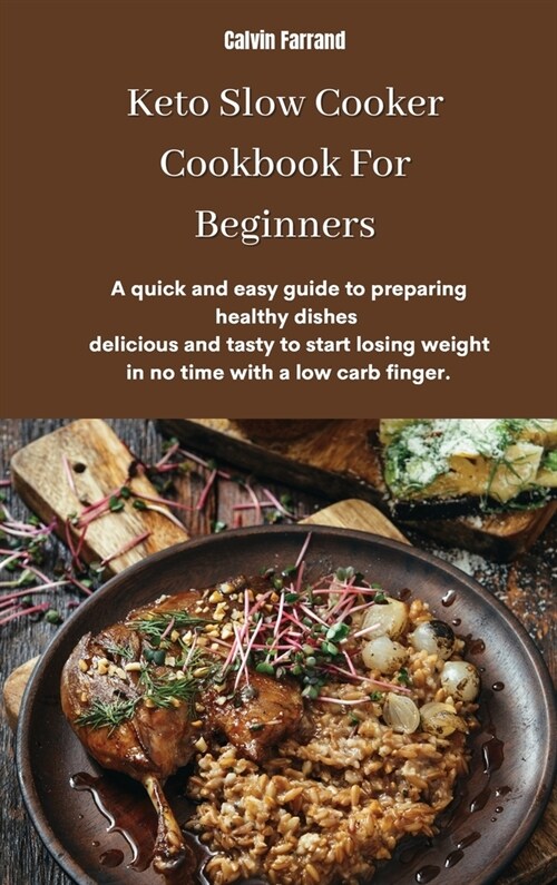 Keto Slow Cooker Cookbook For Beginners: A quick and easy guide to preparing healthy dishes delicious and tasty to start losing weight in no time with (Hardcover)