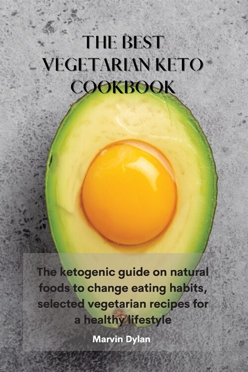 The Best Vegetarian Keto Cookbook: The ketogenic guide on natural foods to change eating habits, selected vegetarian recipes for a healthy lifestyle (Paperback)