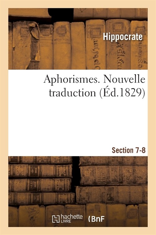 Aphorismes. Nouvelle Traduction: Commentaires Applicables ?La M?ecine Dite Clinique, Avec La Description de la Peste dAth?es (Paperback)