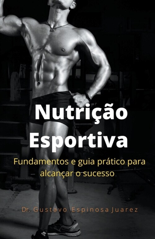 Nutri豫o Esportiva fundamentos e guia pr?ico para alcan?r o sucesso (Paperback)