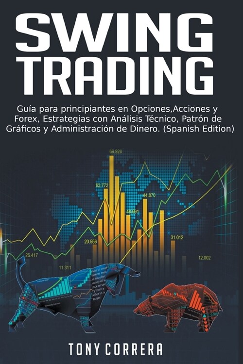 Swing Trading: Gu? para principiantes en Opciones, Acciones y Forex, Estrategias con An?isis T?nico, Patr? de Gr?icos y Administ (Paperback)