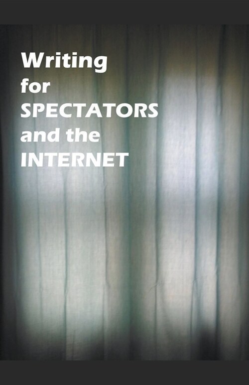 Writing for Spectators and the Internet (Paperback)