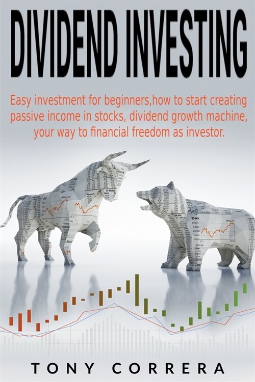 Dividend Investing: Easy investment for beginners, how to start creating passive income in stocks, dividend growth machine, your way to fi (Paperback)