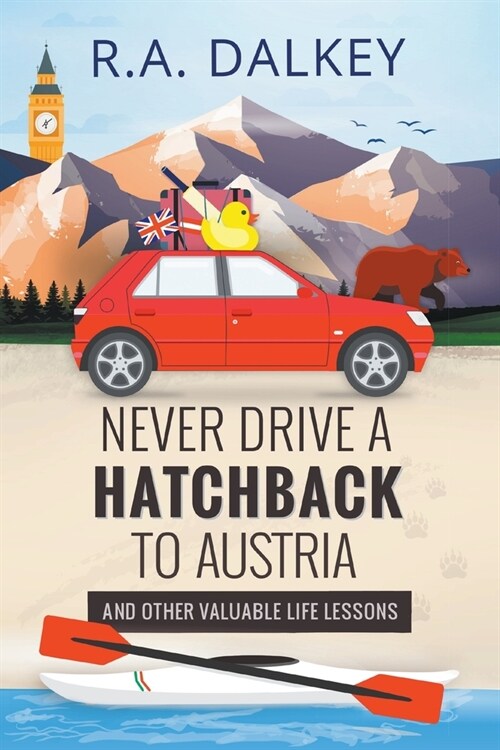 Never Drive A Hatchback To Austria (And Other Valuable Life Lessons) (Paperback)