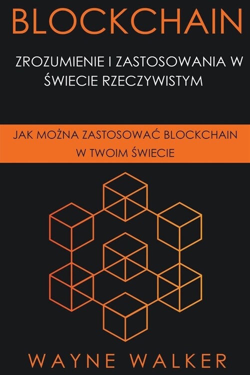 Blockchain: Zrozumienie i Zastosowania w Świecie Rzeczywistym (Paperback)