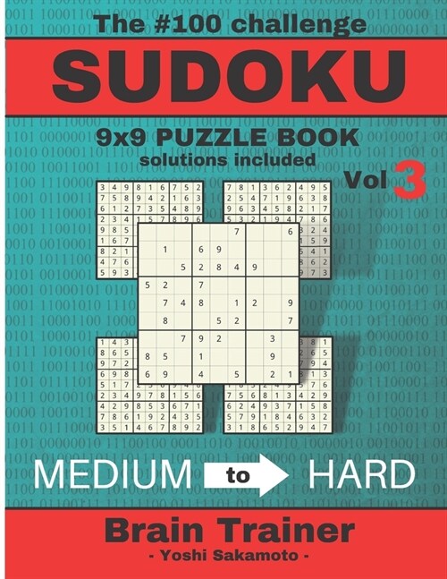 The #100 Challenge SUDOKU 9x9 PUZZLE BOOK solutions included Vol 3 - Yoshi Sakamoto -: Large Print Sudoku Puzzle Book for Adults, Brain Trainer MEDIU (Paperback)