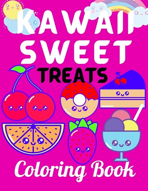 Kawaii Sweet Treats Coloring Book: Kawaii Coloring Book with Cute Dessert, Cupcake, Donut, Candy, Ice cream, Fruit Easy Coloring Pages for Toddlers, K (Paperback)