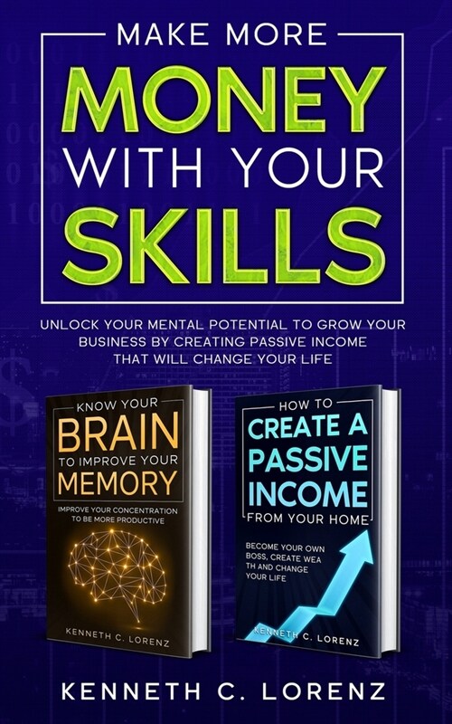 Make More Money With Your Skills: Unlock Your Mental Potential To Grow Your Business By Creating Passive Income That Will Change Your Life (Paperback)