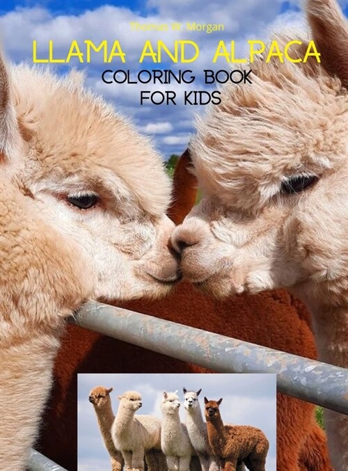 Llama and Alpaca Coloring Book for Kids: Cute Llama and Alpaca Coloring Book for Kids Ages 4- 8 A Unique Collection with Llama and Alpaca Illustration (Hardcover)