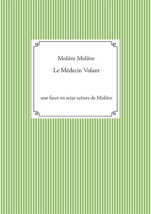 Le M?ecin Volant: une farce en seize sc?es de Moli?e (Paperback)