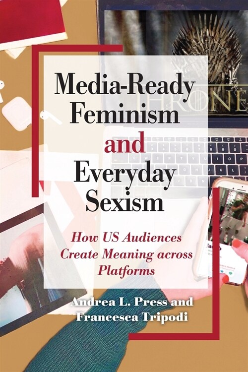 Media-Ready Feminism and Everyday Sexism: How Us Audiences Create Meaning Across Platforms (Paperback)